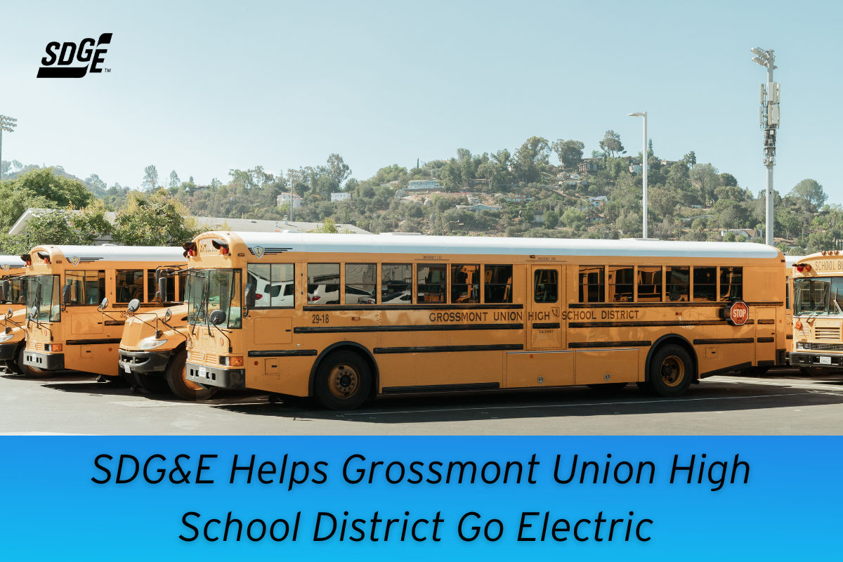 SDG E Helps Grossmont Union High School District Go Electric SDGE